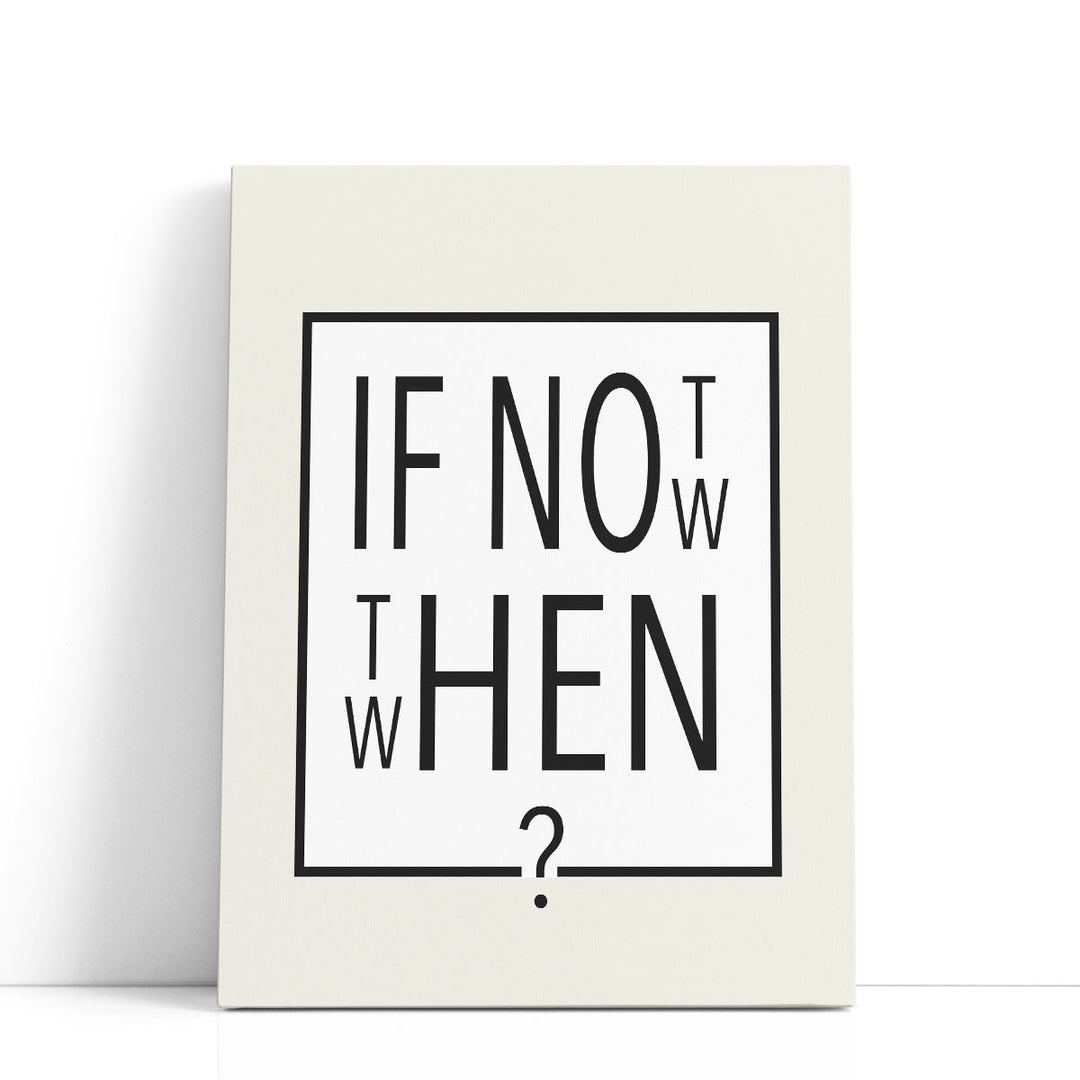 If Not Now - Then When - Canvas Print Wall Art