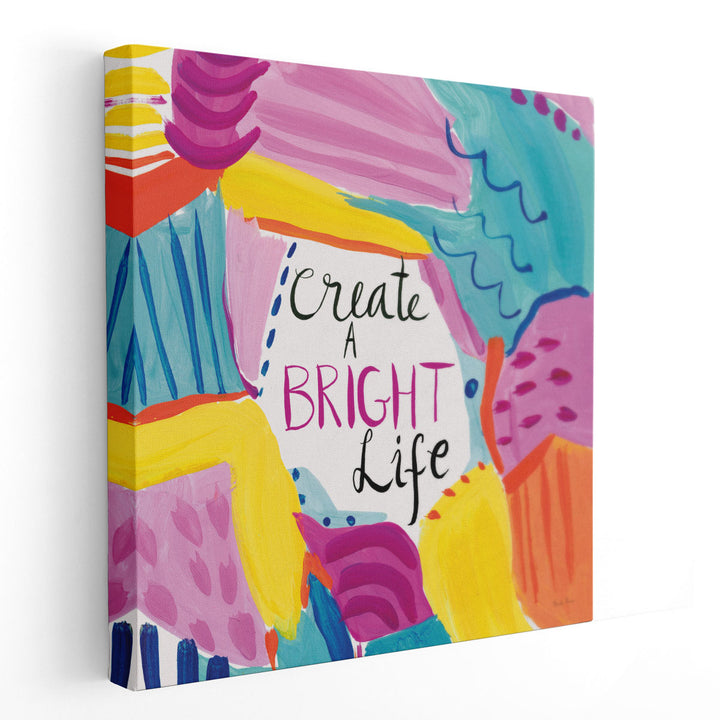 Create a Bright Life - Canvas Print Wall Art