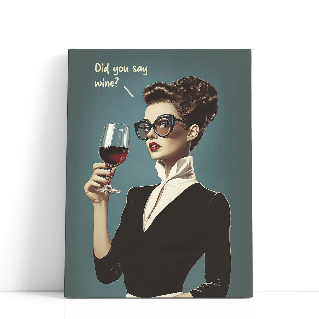 Did You Say Wine - Canvas Print Wall Art