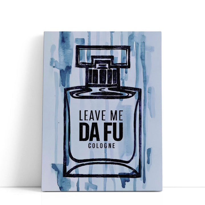 Leave Me Da Fu Cologne - Canvas Print Wall Art