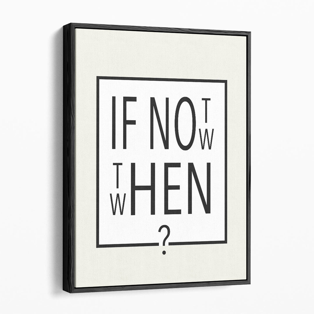 If Not Now - Then When - Canvas Print Wall Art