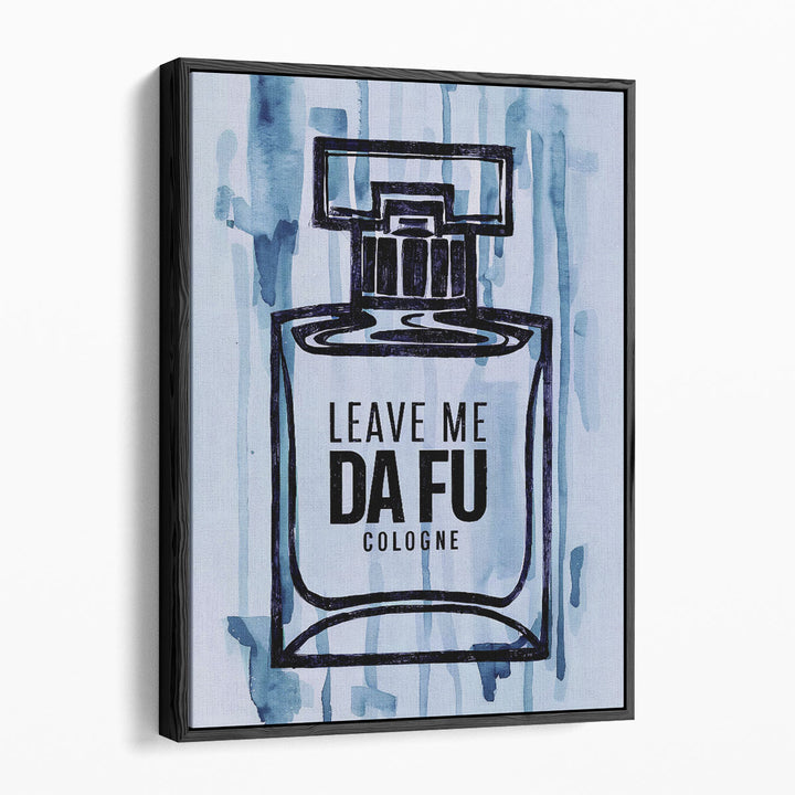 Leave Me Da Fu Cologne - Canvas Print Wall Art