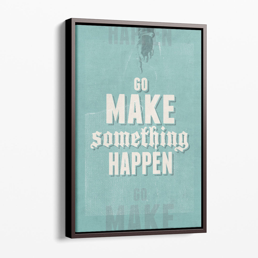 Go Make Something Happen - Canvas Print Wall Art