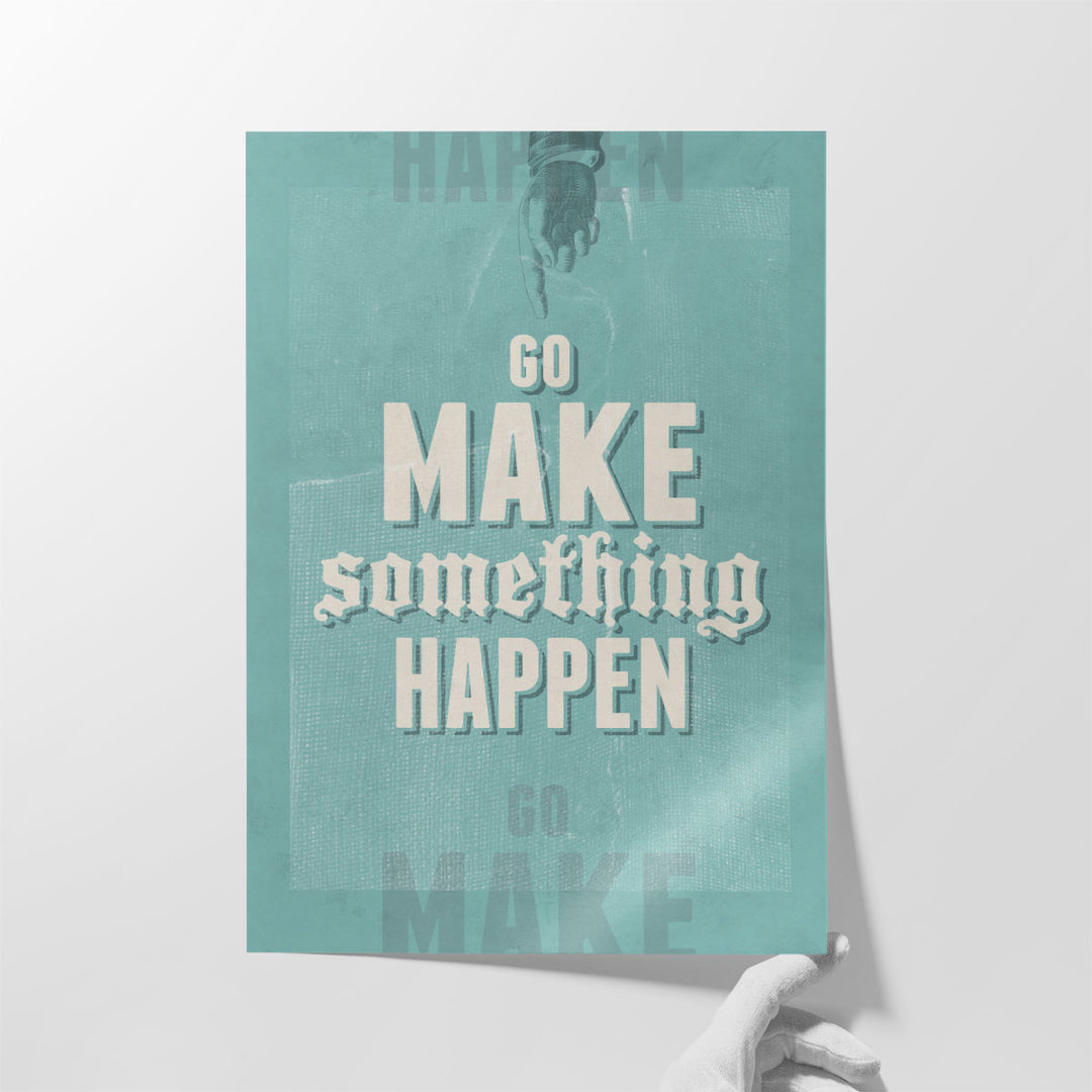 Go Make Something Happen - Canvas Print Wall Art