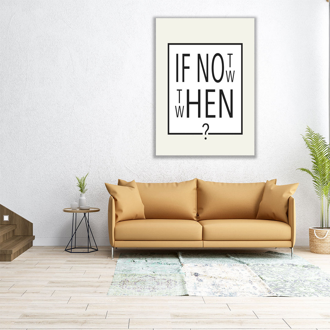 If Not Now - Then When - Canvas Print Wall Art