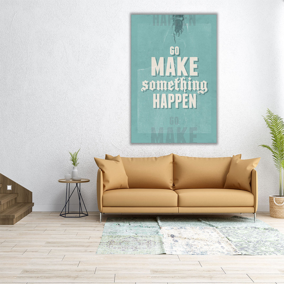 Go Make Something Happen - Canvas Print Wall Art