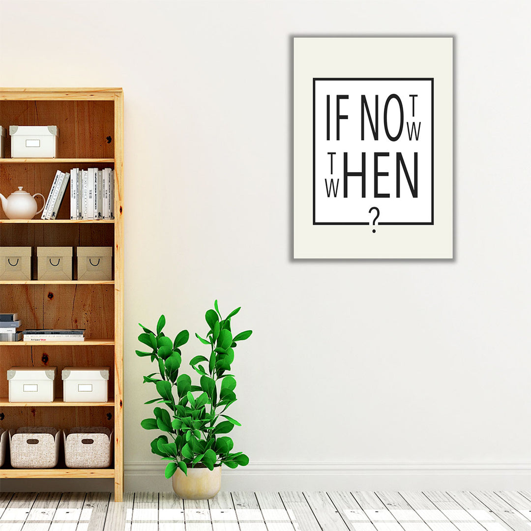 If Not Now - Then When - Canvas Print Wall Art
