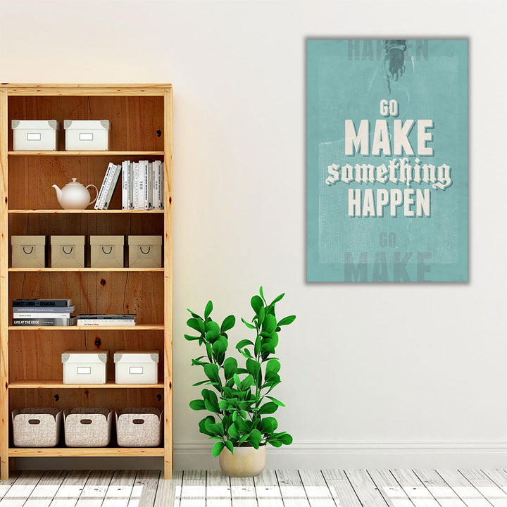 Go Make Something Happen - Canvas Print Wall Art